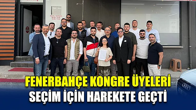 Fenerbahçe kongre üyeleri seçim için harekete geçti