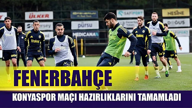 Fenerbahçe, Konyaspor maçı hazırlıklarını tamamladı