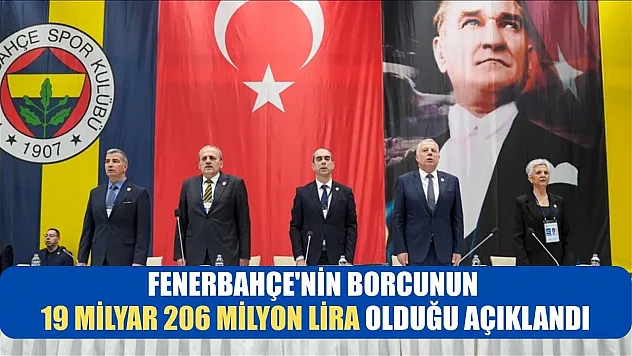 Fenerbahçe'nin borcunun 19 milyar 206 milyon lira olduğu açıklandı