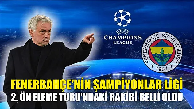 Fenerbahçe'nin Şampiyonlar Ligi 2. Ön Eleme Turu'ndaki rakibi belli oldu