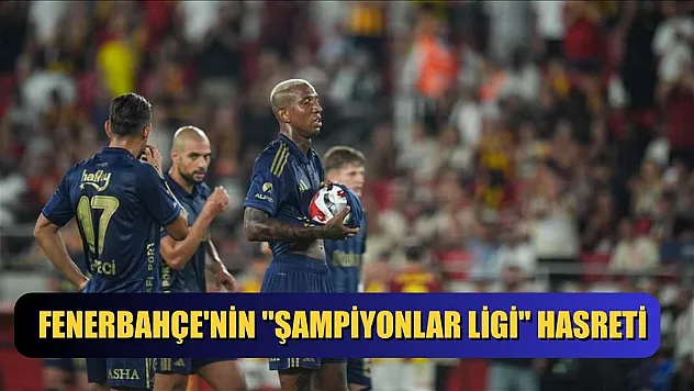 Fenerbahçe'nin 'Şampiyonlar Ligi' hasreti