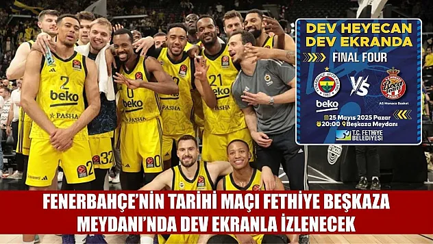 Fenerbahçe'nin Tarihi Maçı Fethiye Beşkaza Meydanı'nda Dev Ekranla İzlenecek