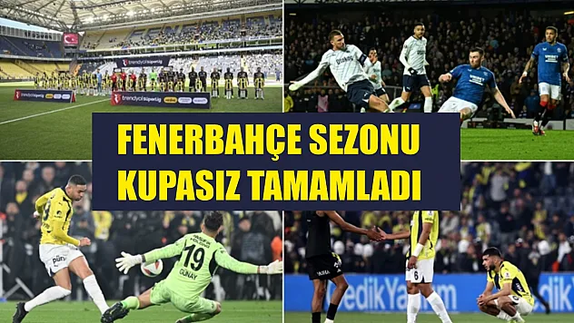 Fenerbahçe sezonu kupasız tamamladı