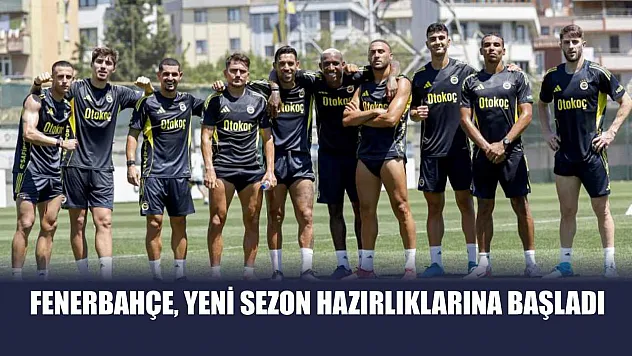 Fenerbahçe, yeni sezon hazırlıklarına başladı