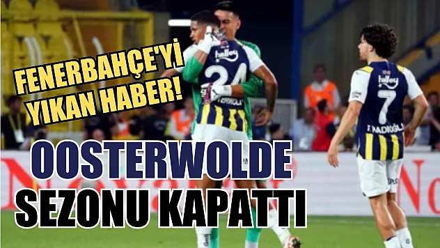 Fenerbahçe'yi yıkan haber! Oosterwolde sezonu kapattı