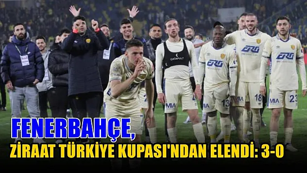 Fenerbahçe, Ziraat Türkiye Kupası'ndan elendi: 3-0
