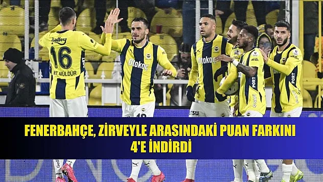 Fenerbahçe, zirveyle arasındaki puan farkını 4'e indirdi