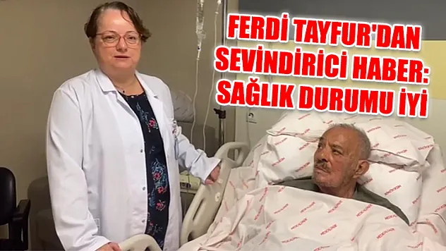 Ferdi Tayfur'dan sevindirici haber: Sağlık durumu iyi
