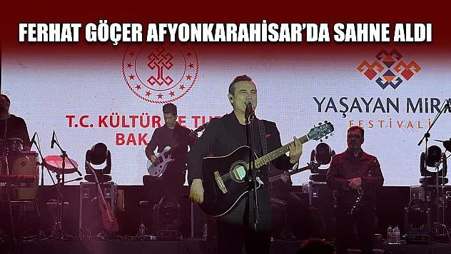 Ferhat Göçer Afyonkarahisar'da sahne aldı