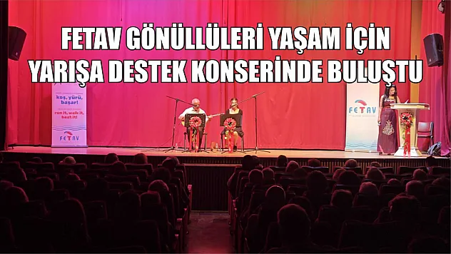 Fetav Gönüllüleri Yaşam İçin Yarışa Destek Konserinde Buluştu