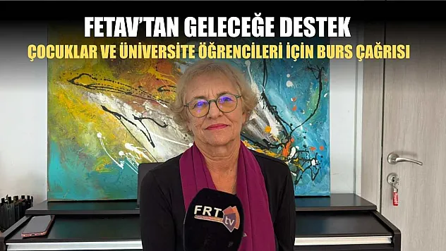 FETAV'tan Geleceğe Destek: Çocuklar ve Üniversite Öğrencileri İçin Burs Çağrısı