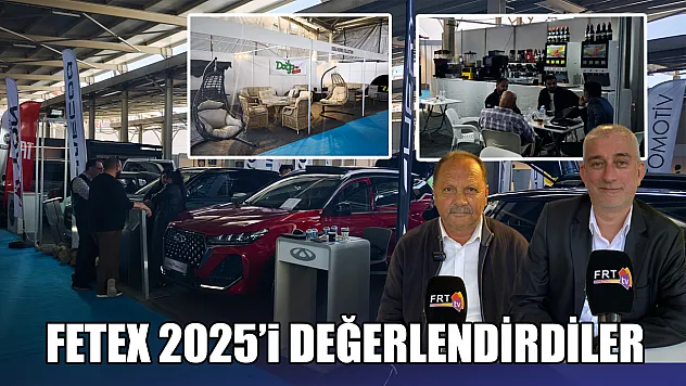 FETEX 2025'i Değerlendirdiler