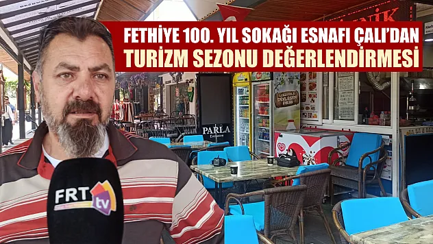 Fethiye 100. Yıl Sokağı Esnafı Çalı'dan turizm sezonu değerlendirmesi
