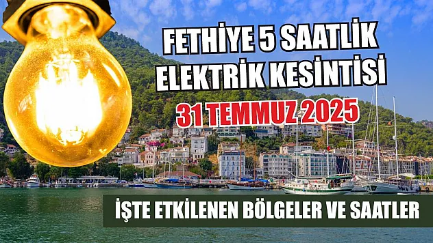 Fethiye 5 saatlik Elektrik Kesintisi 31 Temmuz 2025: İşte Etkilenen Bölgeler ve Saatler
