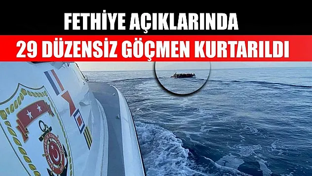 Fethiye açıklarında 29 düzensiz göçmen kurtarıldı