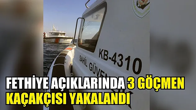 Fethiye açıklarında 3 göçmen kaçakçısı yakalandı