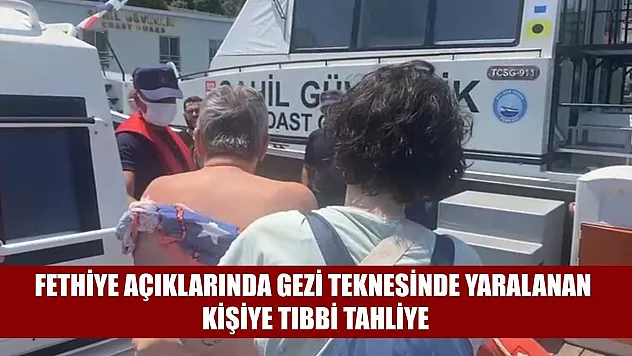 Fethiye açıklarında gezi teknesinde yaralanan kişiye tıbbi tahliye