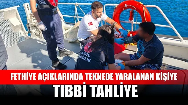 Fethiye açıklarında teknede yaralanan kişiye tıbbi tahliye