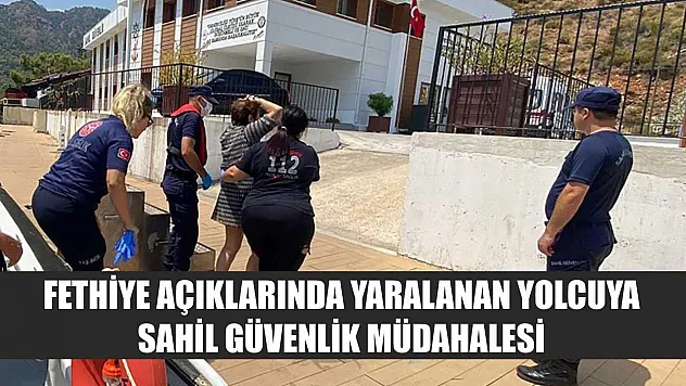 Fethiye açıklarında yaralanan yolcuya Sahil Güvenlik müdahalesi
