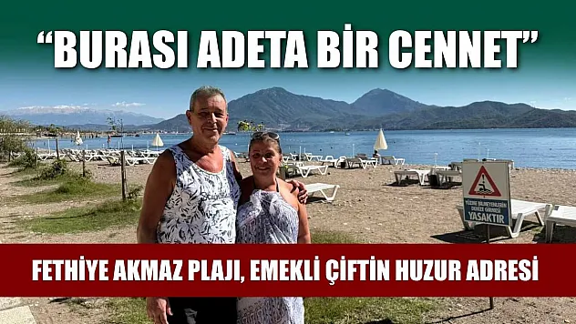 Fethiye Akmaz Plajı, emekli çiftin huzur adresi: 'Burası adeta bir cennet'