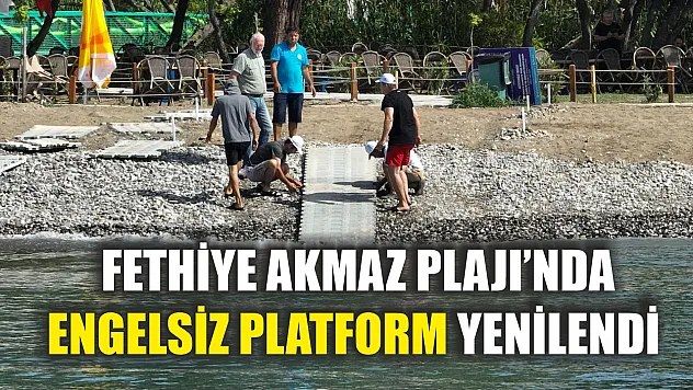 Fethiye Akmaz Plajı'nda Engelsiz Platform Yenilendi
