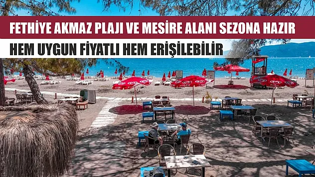 Fethiye Akmaz Plajı ve Mesire Alanı sezona hazır: Hem uygun fiyatlı hem erişilebilir