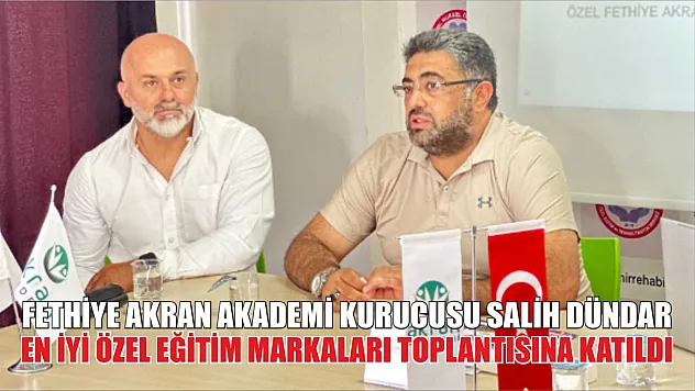Fethiye Akran Akademi Kurucusu Salih Dündar En İyi Özel Eğitim Markaları Toplantısına Katıldı 