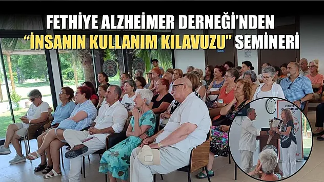 Fethiye Alzheimer Derneği'nden 'İnsanın Kullanım Kılavuzu' Semineri