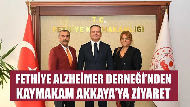 Fethiye Alzheimer Derneği'nden Kaymakam Akkaya'ya Ziyaret