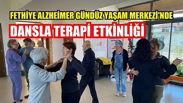 Fethiye Alzheimer Gündüz Yaşam Merkezi'nde Dansla Terapi Etkinliği