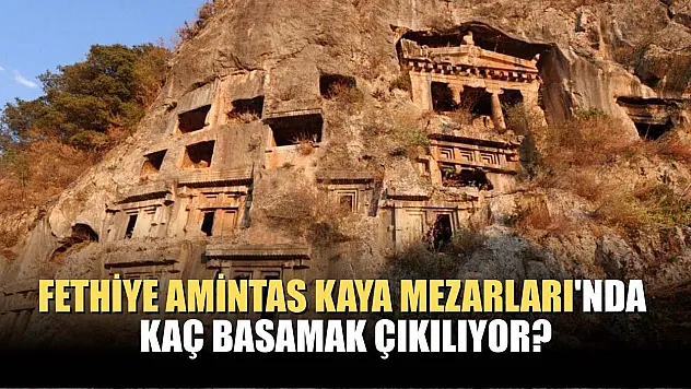 Fethiye Amintas Kaya Mezarları'nda kaç basamak çıkılıyor?