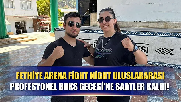 Fethiye Arena Fight Night Uluslararası Profesyonel Boks Gecesi'ne Saatler Kaldı!