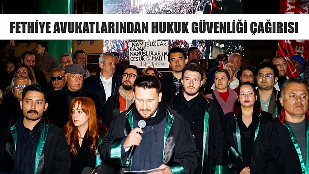 Fethiye avukatlarından hukuk güvenliği çağırısı