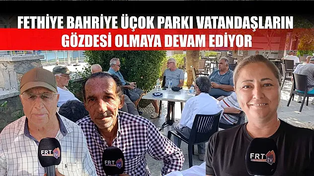 Fethiye Bahriye Üçok Parkı vatandaşların gözdesi olmaya devam ediyor