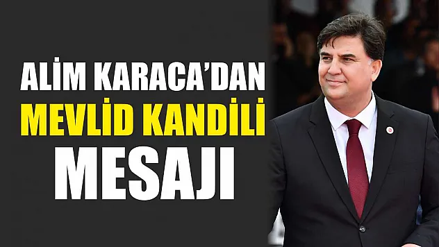 Fethiye Belediye Başkanı Alim Karaca'dan Mevlid Kandili Mesajı