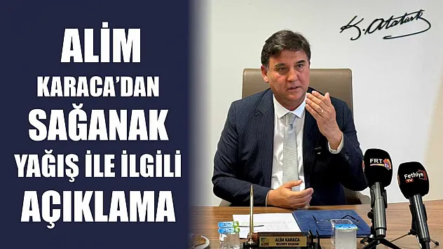 Fethiye Belediye Başkanı Alim Karaca'dan Sağanak Yağış İle İlgili Açıklama