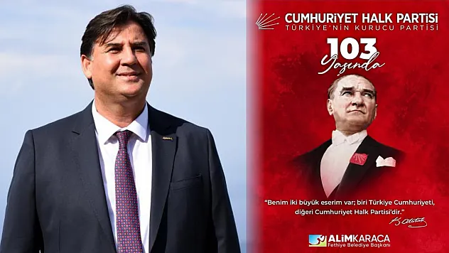 Fethiye Belediye Başkanı Karaca: 'CHP, Cumhuriyetimizin köklü mirasıdır'