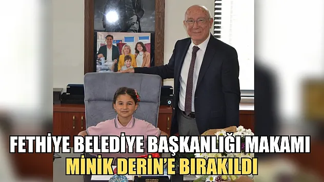Fethiye Belediye Başkanlığı Makamı Minik Derin'e Bırakıldı
