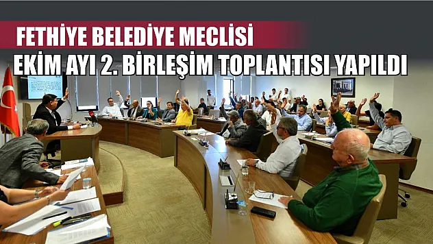 Fethiye Belediye Meclisi Ekim Ayı 2. Birleşim toplantısı yapıldı