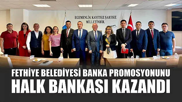 Fethiye Belediyesi Banka Promosyonunu Halk Bankası kazandı