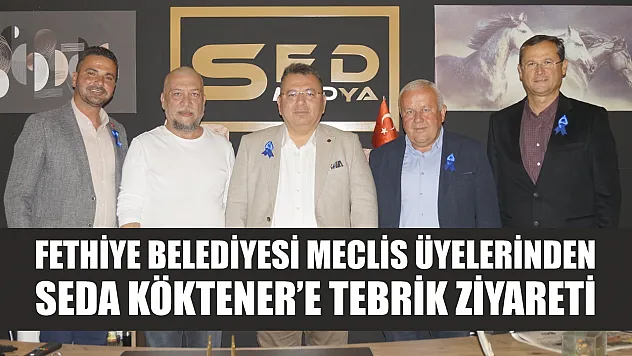 Fethiye Belediyesi Meclis Üyelerinden Seda Köktener'e Tebrik Ziyareti