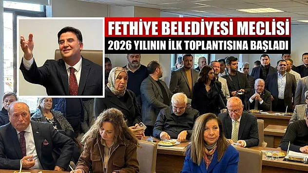 Fethiye Belediyesi Meclisi 2026 yılının ilk toplantısına başladı