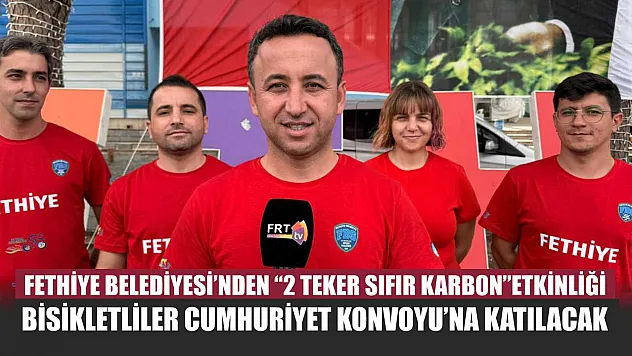 Fethiye Belediyesi'nden '2 Teker Sıfır Karbon' Etkinliği: Bisikletliler Cumhuriyet Konvoyu'na katılacak