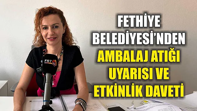 Fethiye Belediyesi'nden Ambalaj Atığı Uyarısı ve Etkinlik Daveti