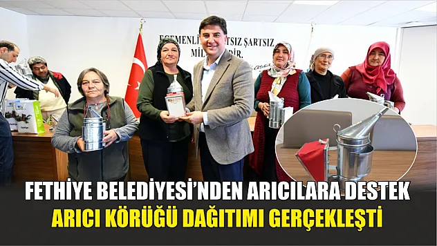 Fethiye Belediyesi'nden arıcılara destek:  Arıcı körüğü dağıtımı gerçekleşti