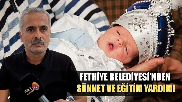 Fethiye Belediyesi'nden Sünnet ve Eğitim Yardımı