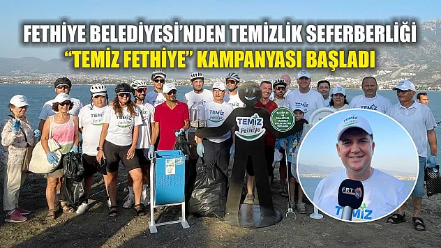Fethiye Belediyesi'nden Temizlik Seferberliği: 'Temiz Fethiye' Kampanyası Başladı