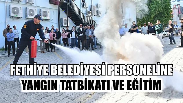 Fethiye Belediyesi Personeline Yangın Tatbikatı ve Eğitim