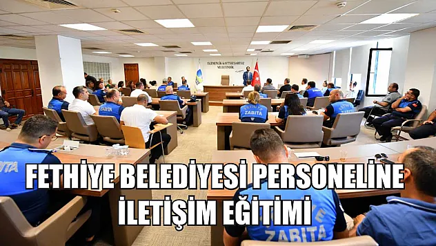Fethiye Belediyesi Personeline İletişim Eğitimi