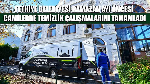 Fethiye Belediyesi Ramazan Ayı öncesi camilerde temizlik çalışmalarını tamamladı